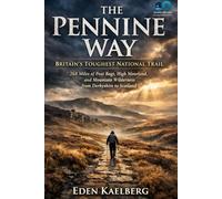 The Pennine Way: Britain's Toughest National Trail: 268 Miles of Peat Bogs, High Moorland, and Mountain Wilderness from Derbyshire to Scotland