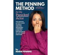 The Penning Method for the Panicked Actor: The Anxious Actor's Guide to Easily Creating Memorable, Confident, and Specific Performances in Last-Minute Auditions
