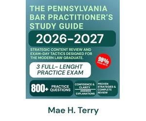 The Pennsylvania Bar Practitioner's Study Guide 2026-2027: Strategic Content Review and Exam-Day Tactics Designed for the Modern Law Graduate.