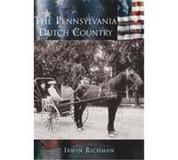 The Pennsylvania Dutch Country, The Making of America Series Irwin Richman (Auteur)