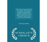 The Pennsylvania-German: Devoted to the History, Biography, Genealogy, Poetry, Folk-Lore and General Interests of the Pennsylvania Germans and Their Descendants - Scholar's Choice Edition