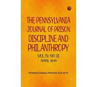 The Pennsylvania Journal of Prison Discipline and Philanthropy Vol IV No II April 1849