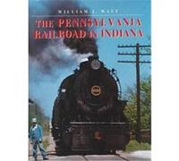 The Pennsylvania Railroad in Indiana, Railroads Past and Present William J. Watt (Auteur)