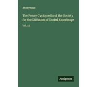 The Penny Cyclopædia of the Society for the Diffusion of Useful Knowledge: Vol. 15