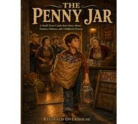 The Penny Jar: A Small-Town Candy Store Story About Pennies, Patience, and Childhood Dreams