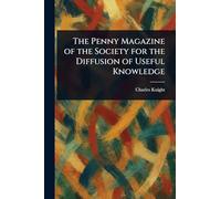 The Penny Magazine of the Society for the Diffusion of Useful Knowledge