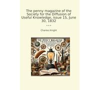 The penny magazine of the Society for the Diffusion of Useful Knowledge, issue 15, June 30, 1832