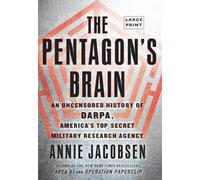 The Pentagon's Brain: An Uncensored History of DARPA, America's Top-Secret Military Research Agency