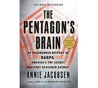 The Pentagon's Brain: An Uncensored History of DARPA, America's Top-Secret Military Research Agency