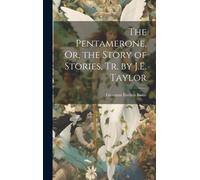The Pentamerone, Or, The Story Of Stories, Tr. By J.E. Taylor