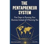 The Pentapreneur System: Book 1 - The Foundation: Five Steps to Running Your Business Instead of It Running You
