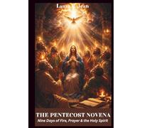 THE PENTECOST NOVENA: Nine Days of Fire, Prayer & the Holy Spirit