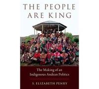 The People Are King - Penry S. Elizabeth Assistant Professor of History Assistant Professor of History Fordham University - Oxford University Press Inc - Penry S. Elizabeth Assistant Professor of Hist