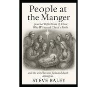 The People at the Manger: Journal Reflections on Those Who Witnessed Christ’s Birth