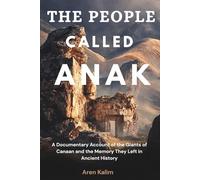 THE PEOPLE CALLED ANAK: A Documentary Account of the Giants of Canaan and the Memory They Left in Ancient History