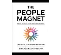 The People Magnet: Master the Art of Attracting Others Naturally: A quick tour of your magnetic journey