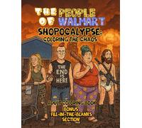 The People of Walmart Shopocalypse: Coloring the Chaos- Adult Coloring Book: Before-and-after apocalypse coloring fun featuring bizarre shoppers, ... Fill-In-The-Blanks section too!