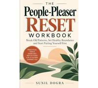 The People-Pleaser Reset Workbook: A Practical Guide to Stop Overgiving, Set Healthy Boundaries, Say No Without Guilt, and Rebuild Self-Trust