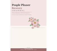 THE PEOPLE PLEASER'S RECOVERY JOURNAL: 90 Days to Stop Saying Yes When You Mean No, Set Real Boundaries, and Finally Put Yourself First