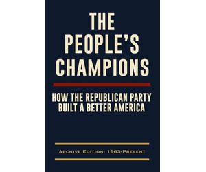 The People’s Champions: How the Republican Party Built a Better America