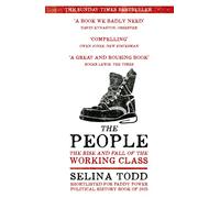The People: The Rise and Fall of the Working Class, 1910-2010
