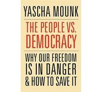The People vs. Democracy: Why Our Freedom Is in Danger and How to Save It - [Livre en VO] Yascha Mounk (Auteur)