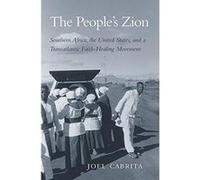 The Peoplees Zion: Southern Africa, the United States, and a Transatlantic Faith-Healing Movement - [Version Originale] Inconnu (Auteur)