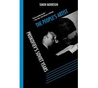 The People's Artist: Prokofiev's Soviet Years Morrison, Simon (Auteur)