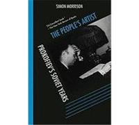 The People's Artist: Prokofiev's Soviet Years Morrison, Simon (Auteur)