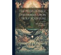 The Peoples Bible Discourses Upon Holy Scripture