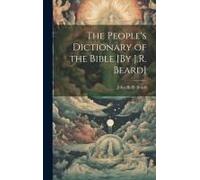 The People's Dictionary Of The Bible [By J.R. Beard]