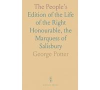 The People's: Edition of the Life of the Right Honourable, the Marquess of Salisbury