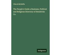 The People's Guide a Business, Political and Religious Directory of Hendricks Co.