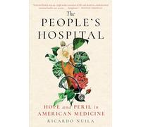 The People's Hospital: Hope and Peril in American Medicine