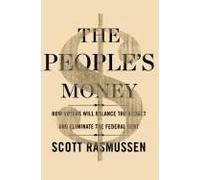 The People's Money: How Voters Will Balance The Budget And Eliminate The Federal Debt