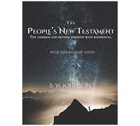 The People's New Testament: The Common And Revised Versions With References: With Explanatory Notes