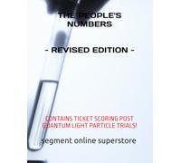 The People's Numbers - Revised Edition: CONTAINS TICKET SCORING POST QUANTUM LIGHT PARTICLE TRIALS!