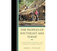 The Peoples of Southeast Asia Today: Ethnography, Ethnology, and Change in a Complex Region