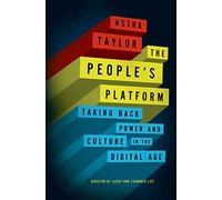The People's Platform: Taking Back Power and Culture in the Digital Age