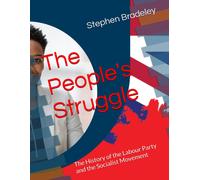 The People's Struggle: The History Of The Labour Party And The Socialist Movement