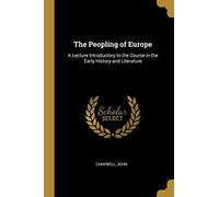 The Peopling of Europe: A Lecture Introductory to the Course in the Early History and Literature