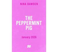 The Peppermint Pig Nina Bawden's Award-Winning Family Adventure Novel for Fans of Carrie's War - Nina Bawden - Macmillan Children's Books - ebook (ePub) - Livre