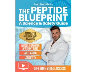 The Peptide Blueprint. A Science & Safety Guide: A Complete Approach to Peptides for Muscle Growth, Anti-aging, Weight Loss, and Longevity. With Protocol Templates, and Video Walkthroughs