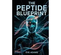 The Peptide Blueprint: Your Clear-Cut Roadmap to Safe and Effective Peptide Use for Fat Loss, Recovery, and Longevity-Including Real-Life Case Studies, Visual Guides, and Customizable Stacks