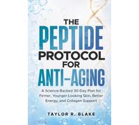 The Peptide Protocol for Anti-Aging: A Science-Backed 30-Day Plan for Firmer, Younger-Looking Skin, Better Energy, and Collagen Support