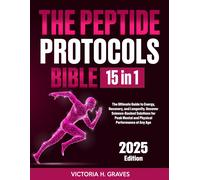 The Peptide Protocols Bible: [15 In 1]: The Ultimate Guide To Energy, Recovery, And Longevity. Uncover Science-Backed Solutions For Peak Mental And Physical Performance At Any Age