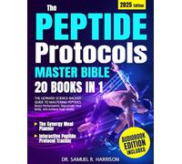 The Peptide Protocols Master Bible: [20 in 1] The Ultimate Science-Backed Guide to Mastering Peptides. Boost Performance, Rejuvenate Your Body, and Achieve Peak Health