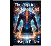 The Peptide Underground: The Forbidden Playbook for Human Upgrade, Longevity, and Biological Dominance