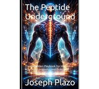 The Peptide Underground: The Forbidden Playbook for Human Upgrade, Longevity, and Biological Dominance