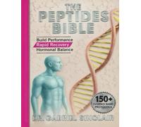 The Peptides Bible: Unlock Peak Performance, Rapid Recovery, and Anti-Aging with Proven Protocols for Muscle, Mind, and Metabolic Mastery: Trusted by Experts, Built for You